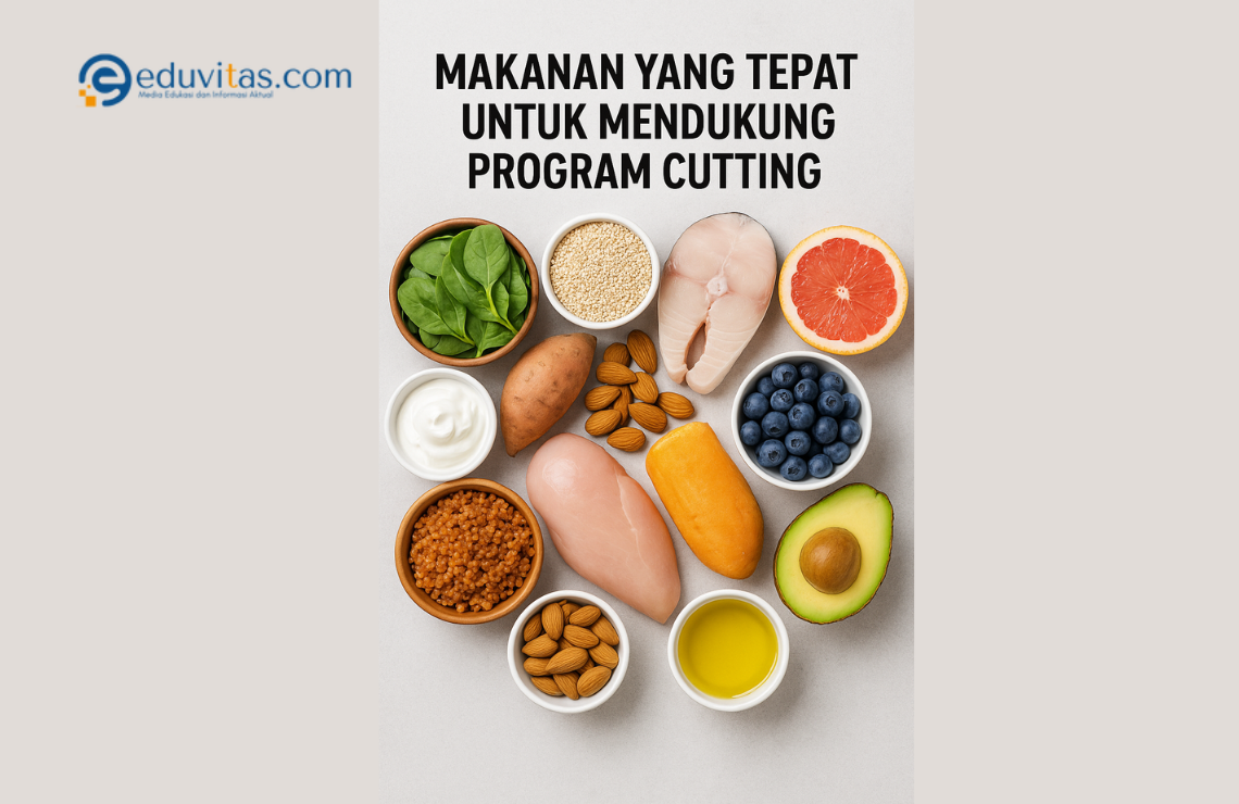 Pilihan Makanan Terbaik untuk Mendukung Program Cutting
